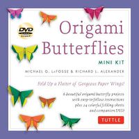 Cover image for Origami Butterflies Mini Kit: Fold Up a Flutter of Gorgeous Paper Wings!: Kit with Origami Book, 6 Fun Projects, 32 Origami Papers and Instructional DVD