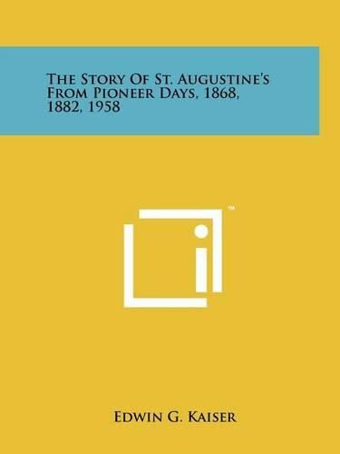 Cover image for The Story of St. Augustine's from Pioneer Days, 1868, 1882, 1958