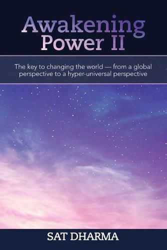 Cover image for Awakening Power Ii: The Key to Changing the World - from a Global Perspective to a Hyper-Universal Perspective