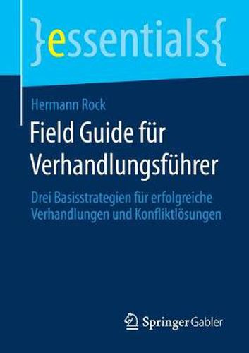 Cover image for Field Guide fur Verhandlungsfuhrer: Drei Basisstrategien fur erfolgreiche Verhandlungen und Konfliktloesungen