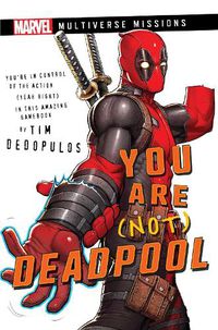 Cover image for You Are (Not) Deadpool: A Marvel: Multiverse Missions Adventure Gamebook