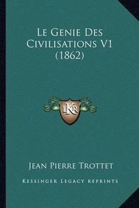 Cover image for Le Genie Des Civilisations V1 (1862)