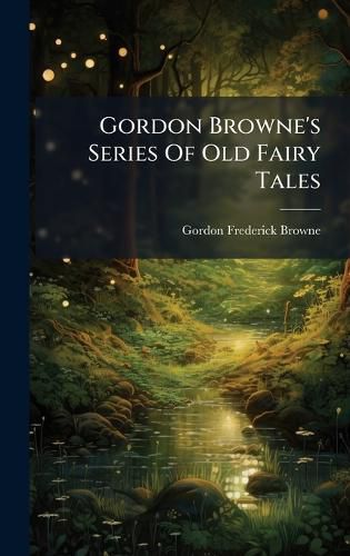 Cover image for Gordon Browne's Series Of Old Fairy Tales