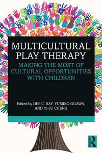 Cover image for Multicultural Play Therapy: Making the Most of Cultural Opportunities with Children