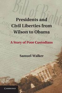 Cover image for Presidents and Civil Liberties from Wilson to Obama: A Story of Poor Custodians