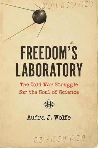 Cover image for Freedom's Laboratory: The Cold War Struggle for the Soul of Science