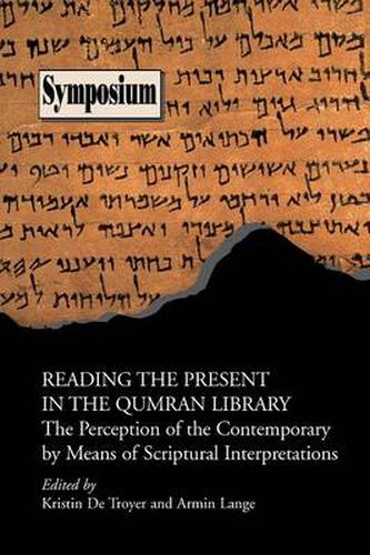 Cover image for Reading the Present in the Qumran Library: The Perception of the Contemporary by Means of Scriptural Interpretations