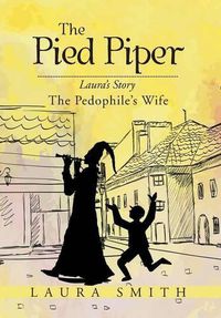 Cover image for The Pied Piper: Laura's Story the Pedophile's Wife