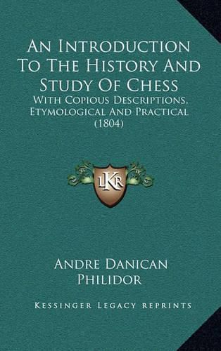 Cover image for An Introduction to the History and Study of Chess: With Copious Descriptions, Etymological and Practical (1804)