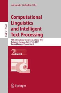 Cover image for Computational Linguistics and Intelligent Text Processing: 18th International Conference, CICLing 2017, Budapest, Hungary, April 17-23, 2017, Revised Selected Papers, Part II