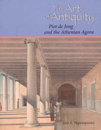 Cover image for The Art of Antiquity: Piet de Jong and the Athenian Agora