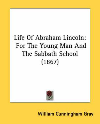 Cover image for Life of Abraham Lincoln: For the Young Man and the Sabbath School (1867)