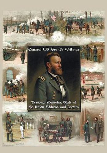 Cover image for General U.S. Grant's Writings (Complete and Unabridged Including His Personal Memoirs, State of the Union Address and Letters of Ulysses S. Grant to H