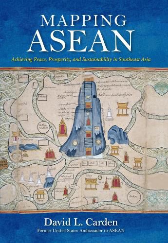 Cover image for Mapping ASEAN: Achieving Peace, Prosperity, and Sustainability in Southeast Asia