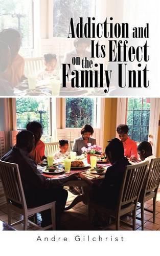 Cover image for Addiction and Its Effect on the Family Unit