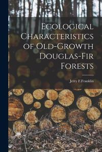 Cover image for Ecological Characteristics of Old-Growth Douglas-Fir Forests