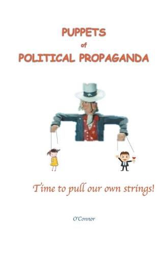 Cover image for Puppets of Political Propaganda--Time to Pull Our Own Strings