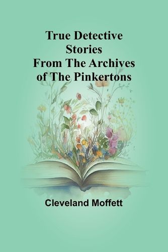 True Detective Stories from the Archives of the Pinkertons