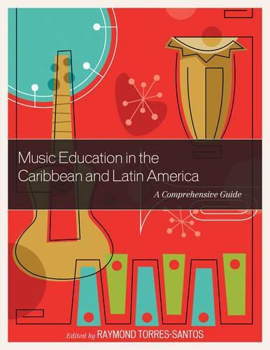 Cover image for Music Education in the Caribbean and Latin America: A Comprehensive Guide