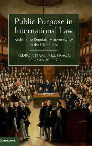 Public Purpose in International Law: Rethinking Regulatory Sovereignty in the Global Era