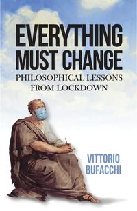 Cover image for Everything Must Change: Philosophical Lessons from Lockdown