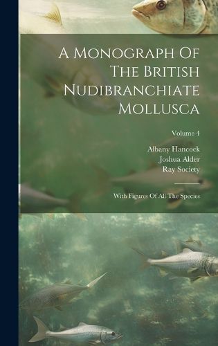 Cover image for A Monograph Of The British Nudibranchiate Mollusca