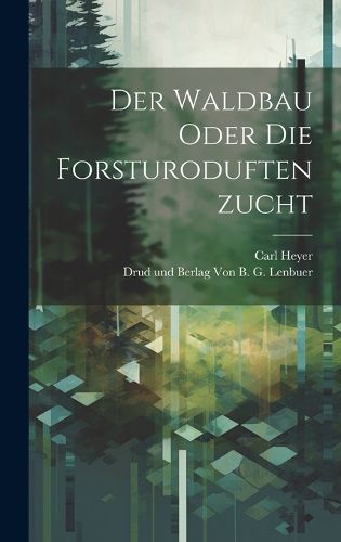 Cover image for Der Waldbau Oder Die Forsturoduftenzucht