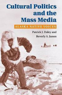 Cover image for Cultural Politics and the Mass Media: Alaska Native Voices