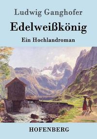 Cover image for Edelweisskoenig: Ein Hochlandroman