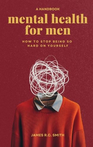 Cover image for Mental Health for Men - Daily Reminders to Stop Being So Hard On Yourself