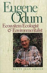 Cover image for Eugene Odum: Ecosystem Ecologist and Environmentalist