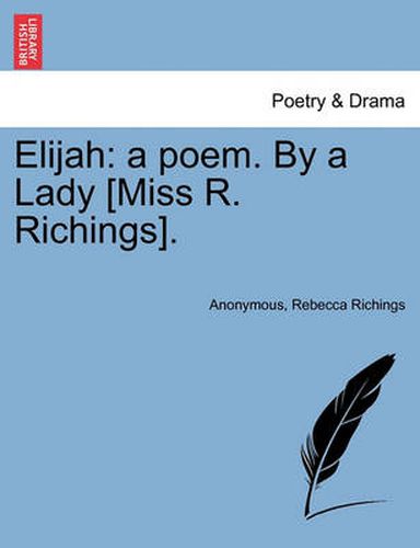 Cover image for Elijah: A Poem. by a Lady [miss R. Richings].