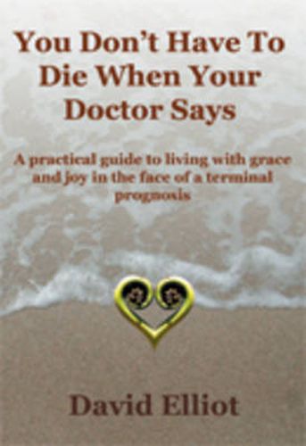 Cover image for You Don't Have to Die When Your Doctor Says