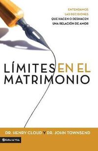 Cover image for Limites En El Matrimonio: Entendamos Las Decisiones Que Hacen O Deshacen Una Relacion de Amor