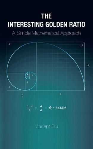 Cover image for The Interesting Golden Ratio: A Simple Mathematical Approach