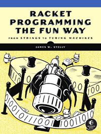 Cover image for Racket Programming The Fun Way: From Strings to Turing Machines