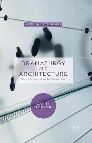 Cover image for Dramaturgy and Architecture: Theatre, Utopia and the Built Environment