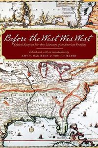 Cover image for Before the West Was West: Critical Essays on Pre-1800 Literature of the American Frontiers