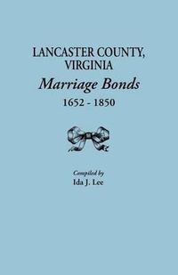 Cover image for Lancaster County, Virginia, Marriage Bonds, 1652-1850