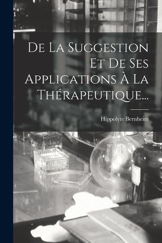 Cover image for De La Suggestion Et De Ses Applications A La Therapeutique...
