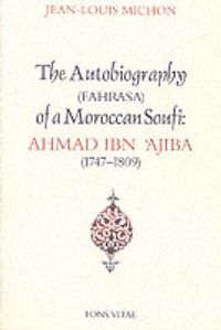 Cover image for Autobiography of a Moroccan Sufi: Ahmad Ibn 'Ajiba [1747 - 1809]