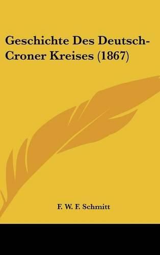 Cover image for Geschichte Des Deutsch-Croner Kreises (1867)