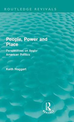 Cover image for People, Power and Place (Routledge Revivals): Perspectives on Anglo-American politics