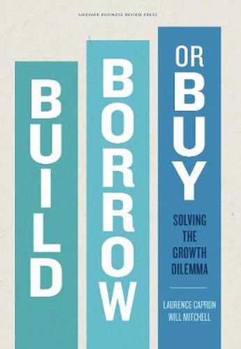 Cover image for Build, Borrow, or Buy: Solving the Growth Dilemma