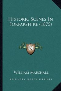 Cover image for Historic Scenes in Forfarshire (1875)