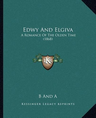 Cover image for Edwy and Elgiva: A Romance of the Olden Time (1868)