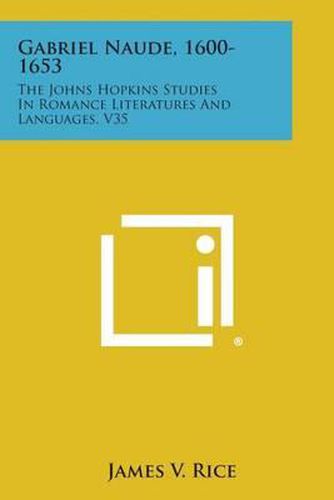 Cover image for Gabriel Naude, 1600-1653: The Johns Hopkins Studies in Romance Literatures and Languages, V35