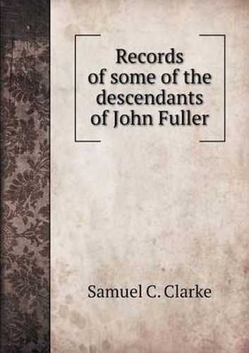 Records of some of the descendants of John Fuller