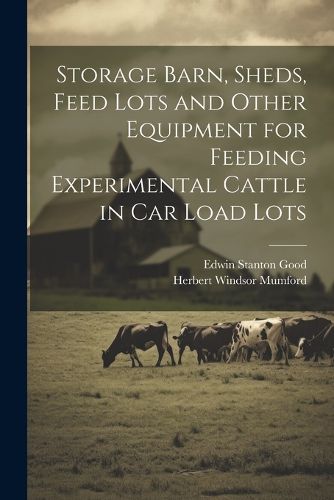 Cover image for Storage Barn, Sheds, Feed Lots and Other Equipment for Feeding Experimental Cattle in car Load Lots