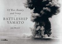 Cover image for Battleship Yamato: Of War, Beauty and Irony